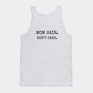 Mom Hair. Don't Care. Tank Top